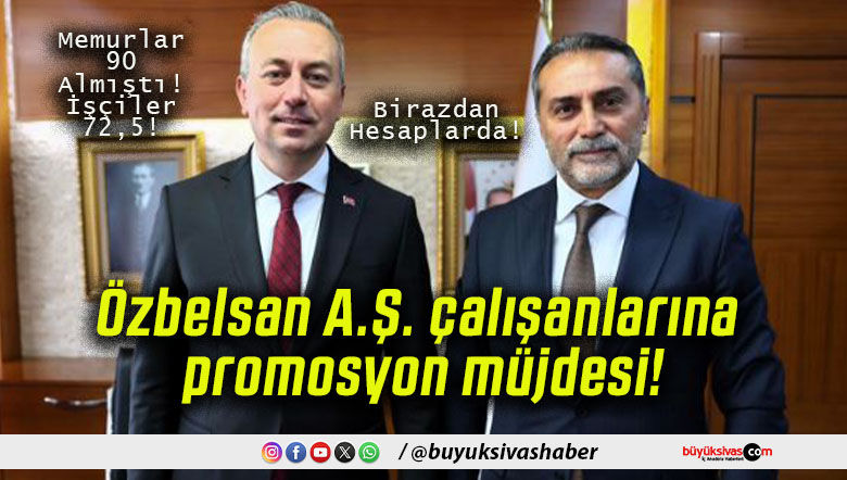Özbelsan A.Ş. çalışanlarına promosyon müjdesi!