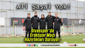 Sivasspor’da Erokspor Maçı Hazırlıkları Sürüyor!