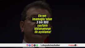 Ekrem İmamoğlu’ndan 3 bin 900 sayfalık iddianameye ilk açıklama!
