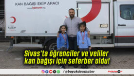 Sivas’ta öğrenciler ve veliler kan bağışı için seferber oldu!