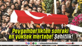 Peygamberlikten sonraki en yüksek mertebe! Şehitlik!