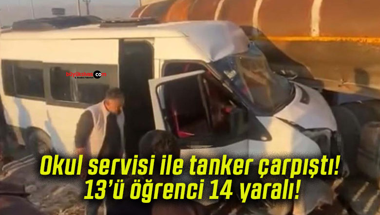 Okul servisi ile tanker çarpıştı! 13’ü öğrenci 14 yaralı!