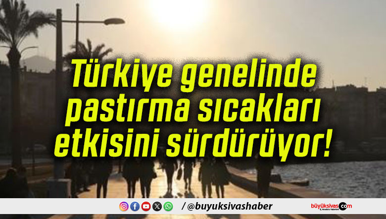 Türkiye genelinde pastırma sıcakları etkisini sürdürüyor!