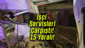 İşçi Servisleri Çarpıştı! 15 Yaralı!