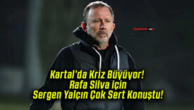 Kartal’da Kriz Büyüyor! Rafa Silva için Sergen Yalçın Çok Sert Konuştu!