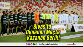 Sivas’ta Oynanan Maçta Kazanan Serik!