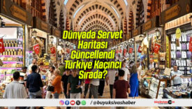 Dünyada Servet Haritası Güncellendi: Türkiye Kaçıncı Sırada?