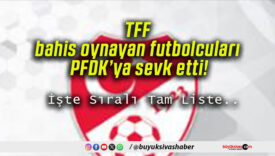 TFF bahis oynayan futbolcuları PFDK’ya sevk etti!