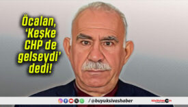Öcalan, ‘Keşke CHP de gelseydi’ dedi!