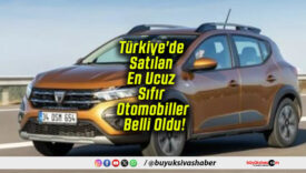 Türkiye’de Satılan En Ucuz Sıfır Otomobiller Belli Oldu!