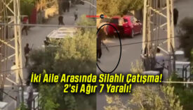 İki Aile Arasında Silahlı Çatışma! 2’si Ağır 7 Yaralı!