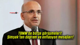 TBMM’de bütçe görüşmeleri! Şimşek’ten deprem ve enflasyon mesajları!