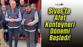 Sivas’ta Afet Konteyneri Dönemi Başladı!