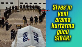 Sivas’ın yeni arama kurtarma gücü SİBAK!