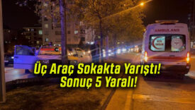 Üç Araç Sokakta Yarıştı! Sonuç 5 Yaralı!