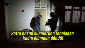 Sofra bezini silkelerken fenalaşan kadın ölümden döndü!