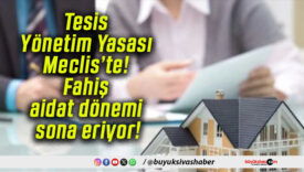 Tesis Yönetim Yasası Meclis’te! Fahiş aidat dönemi sona eriyor!