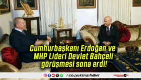 Cumhurbaşkanı Erdoğan ve MHP Lideri Devlet Bahçeli görüşmesi sona erdi!