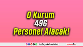 O Kurum 496 Personel Alacak!
