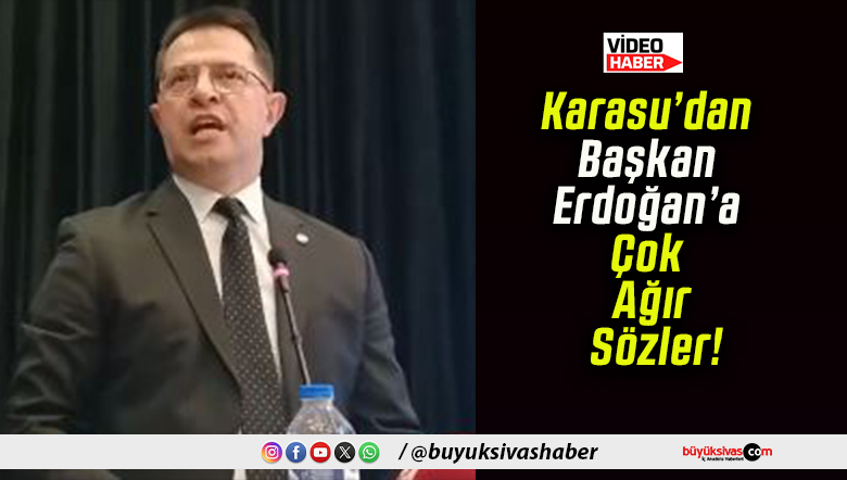 İYİ Parti Sivas İl Kongresi’nde Volkan Karasu’dan Başkan Erdoğan’a çok ağır sözler!
