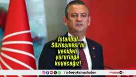 Özgür Özel: “İstanbul Sözleşmesi’ni yeniden yürürlüğe koyacağız”