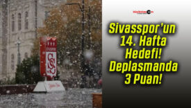 Sivasspor’un 14. Hafta Hedefi! Deplasmanda 3 Puan!