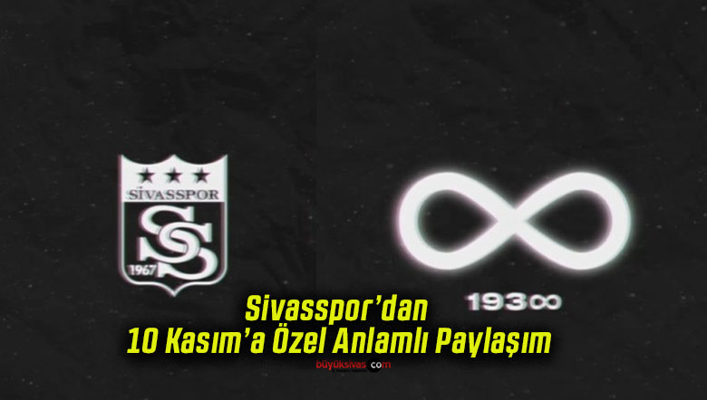 Sivasspor’dan 10 Kasım’a Özel Anlamlı Paylaşım!
