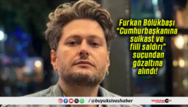 Furkan Bölükbaşı “Cumhurbaşkanına suikast ve fiili saldırı” suçundan gözaltına alındı!