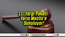 11. Yargı Paketi Yarın Meclis’e Sunuluyor!