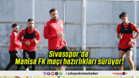 Sivasspor’da Manisa FK maçı hazırlıkları sürüyor!