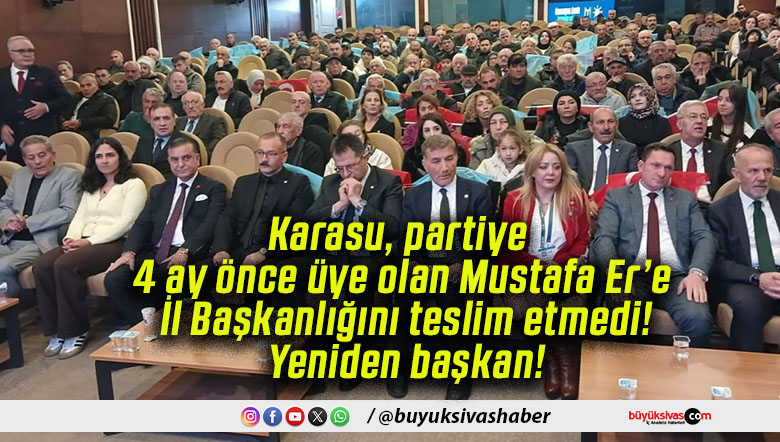 Karasu partiye 4 ay önce üye olan Mustafa Er’e İl Başkanlığını teslim etmedi! Yeniden başkan!