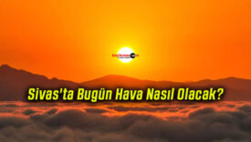 Sivas’ta Bugün Hava Nasıl Olacak?
