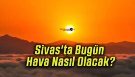 Sivas’ta Bugün Hava Nasıl Olacak?