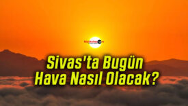 Sivas’ta Bugün Hava Nasıl Olacak?