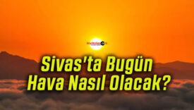 Sivas’ta Bugün Hava Nasıl Olacak?