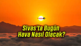 Sivas’ta Bugün Hava Nasıl Olacak?