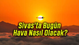 Sivas’ta Bugün Hava Nasıl Olacak?