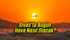 Sivas’ta Bugün Hava Nasıl Olacak?