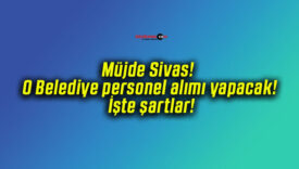 Müjde Sivas! O Belediye personel alımı yapacak! İşte şartlar!