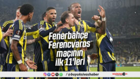 Fenerbahçe – Ferencvaros maçının ilk 11’leri