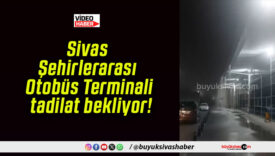 Sivas Şehirlerarası Otobüs Terminali tadilat bekliyor!
