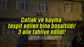 Çatlak ve kayma tespit edilen bina boşaltıldı! 3 aile tahliye edildi!