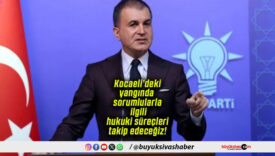 Ömer Çelik: Kocaeli’deki yangında sorumlularla ilgili hukuki süreçleri takip edeceğiz!