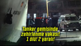 Tanker gemisinde zehirlenme vakası! 1 ölü! 2 yaralı!