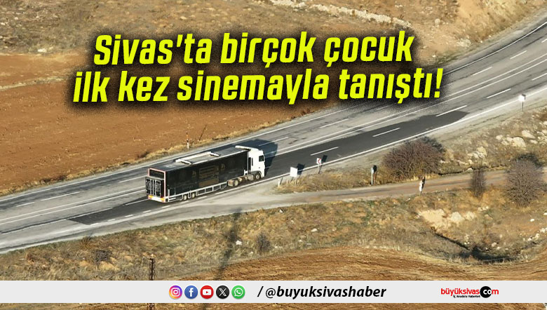 Sivas’ta birçok çocuk ilk kez sinemayla tanıştı!