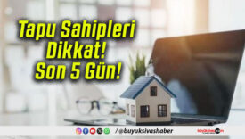 Tapu Sahipleri Dikkat! Son 5 Gün!