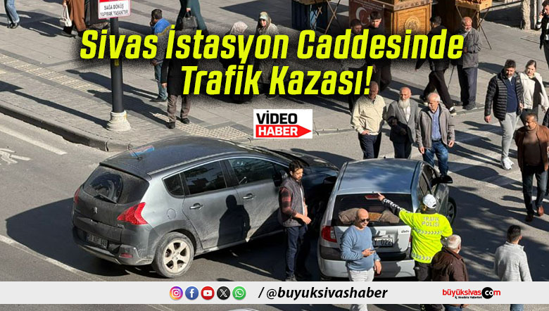 Sivas İstasyon Caddesinde Trafik Kazası!