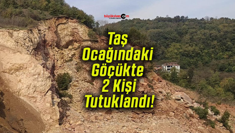 Taş Ocağındaki Göçükte 2 Kişi Tutuklandı!