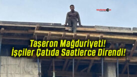 Taşeron Mağduriyeti! İşçiler Çatıda Saatlerce Direndi!