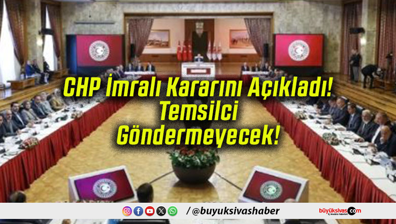 CHP İmralı Kararını Açıkladı! Temsilci Göndermeyecek!